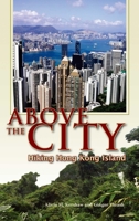 Above The City: Hiking Hong Kong Island 9622097367 Book Cover