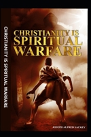 CHRISTIANITY IS SPIRITUAL WARFARE B0FFHBH2Y2 Book Cover