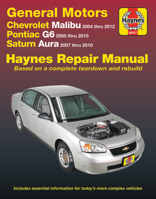 GM: Chevrolet Malibu (04-12), Pontiac G6 (05-10) & Saturn Aura (07-10) Haynes Repair Manual: Does not include 2004 and 2005 Chevrolet Classic models or information specific to hybrid models 1620922827 Book Cover