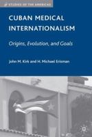 Cuban Medical Internationalism: Origins, Evolution, and Goals (Studies of the Americas) 1403983720 Book Cover