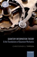 Quantum Information Theory and the Foundations of Quantum Mechanics 0199296464 Book Cover