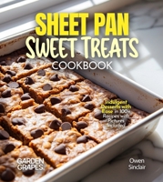 Sheet Pan Sweet Treats Cookbook: 100+ Quick and Easy Recipes for Heart-Healthy Meals, Pictures Included B0FQWBHWQ5 Book Cover