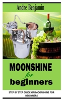 MOONSHINE FOR BEGINNERS: Step By Step Guide On Moonshine for Beginners null Book Cover