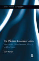 The Western European Union: International Politics Between Alliance and Integration 0367669412 Book Cover