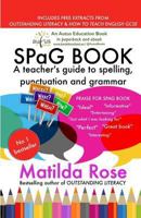 Spag Book: A Teacher's Guide to Spelling, Punctuation, and Grammar 1484113497 Book Cover