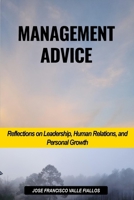 Management Advice: Reflections on Leadership, Human Relations, and Personal Growth B0GNMNYP2Z Book Cover