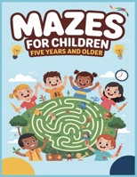 Mazes for Children Five Years and Older: Mazes for Kids, More than 120 mazes to solve and gain intelligence and speed of thinking B08RW17GJ9 Book Cover