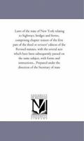 Laws of the State of New York Relating to Highways, Bridges and Ferries: ... with Forms and Instructions; Also General Laws Relating to Plank and Turnpike Roads 1425516173 Book Cover