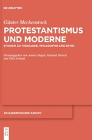 Protestantismus und Moderne: Studien zu Theologie, Philosophie und Ethik (Schleiermacher-Archiv) 3110745429 Book Cover