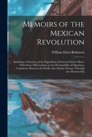 Memoirs of the Mexican Revolution: Including a Narrative of the Expedition of General Xavier Mina. to Which Are Annexed Some Observations On the ... Oceans, Through the Mexican Isthmus, In B0BQ8YR5Y7 Book Cover