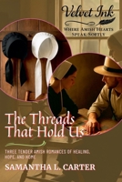 The Threads That Hold Us: Three Tender Amish Romances of Healing, Hope, and Home (Velvet Ink: Where Amish Hearts Speak Softly) B0FFDYWLQV Book Cover