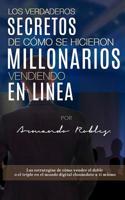 Los Verdaderos Secretos de C�mo Se Hicieron Millonarios Vendiendo En Linea: Las Estrategias de C�mo Vender El Doble O El Triple En El Mundo Digital Clon�ndote a Ti Mismo. 0692039791 Book Cover