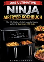 Das ultimative Ninja Airfryer Kochbuch: Über 100 einfache, schnelle & knusprige Rezepte - perfekt für Dual Zone & MAX Geräte (German Edition) 369573213X Book Cover