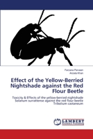 Effect of the Yellow-Berried Nightshade against the Red Flour Beetle: Toxicity & Effects of the yellow-berried nightshade Solanum surrattense against the red flour beetle Tribolium castaneum 3659217263 Book Cover