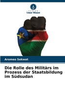 Die Rolle des Militärs im Prozess der Staatsbildung im Südsudan (German Edition) 6208613949 Book Cover