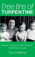 T'ree Tins of Turpentine: Dirt Poor and Irish in Sixties Leicester - One Family's True Story 173958483X Book Cover