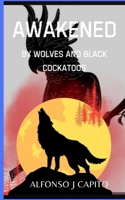 Awakened: By Wolves and Black Cockatoos 1763855805 Book Cover
