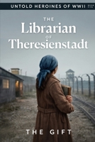 The Librarian of Theresienstadt: A Novel (Untold Heroines of WWII) B0GS9MD6TW Book Cover