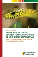 INIBIDORES NATURAIS CONTRA TOXINAS E VENENOS DE SERPENTES BRASILEIRAS: BUSCA DE TERAPIAS ALTERNATIVAS AO ENVENENAMENTO OFÍDICO 6202804025 Book Cover