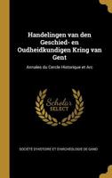 Handelingen van den Geschied- en Oudheidkundigen Kring van Gent: Annales du Cercle Historique et Arc 0526227230 Book Cover