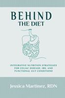 Behind the Diet: Integrative Nutrition Strategies for Celiac Disease, IBS, and Functional Gut Conditions 1960460358 Book Cover