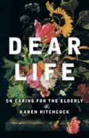 Dear Life: On Caring for the Elderly 1863958169 Book Cover