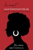 He Wasn't Man Enough for Me, Domestic Violence Survivor Journal: Includes Prompts, 6x9, Full Color, Self Love Writing B0DQT7P92L Book Cover