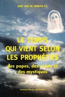 Le Temps qui vient selon les prophéties des papes, des saints et des mystiques 2868394930 Book Cover