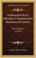 Explicacion De La Filosofia, Y Fundamentos Botanicos De Linneo: Part Theorica (1778) 1166047865 Book Cover