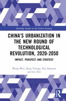 China’s Urbanization in the New Round of Technological Revolution, 2020-2050: Impact, Prospect and Strategy (Routledge Studies on the Chinese Economy) 1032663146 Book Cover