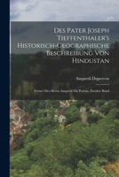 Des Pater Joseph Tieffenthaler's historisch-geographische Beschreibung von Hindustan: Ferner des herrn Anquetil dü Perron, Zweiter Band B0BMMBXZ9F Book Cover
