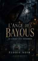 L’ANGE DES BAYOUS: Le chant des ténèbres : Tome 2 (French Edition) B0DHF3TDB4 Book Cover