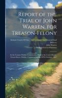 Report of the Trial of John Warren, for Treason-Felony: At the County Dublin Commission, Held at the Court-House, Green-Street, Dublin, Commencing the 30Th October, 1867 1019938625 Book Cover