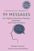 99 Messages for Highly Sensitive People, Empaths, and Overthinkers: The 5-Minute Daily Reset for Sensitive Minds: Therapist-Inspired Tools to Stop ... Your Energy, and Come Back to Yourself B0H6ZQBYW2 Book Cover