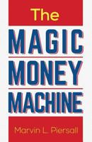 The Magic Money Machine: An Introduction to Personal Finance; Be Prepared and Achieve Financial Security 149918980X Book Cover