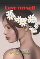 LOVE MYSELF - Life Changing 30 Days Challenges: Change your habits, change your life/creating a new habit/change your mindset/transform mindset toxic ... Printing 184 pages, Cover: Challenging woman 165901199X Book Cover