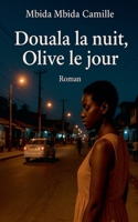 Douala la nuit, Olive le jour (French Edition) B0FHSNWPYY Book Cover