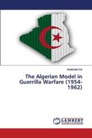 The Algerian Model in Guerrilla Warfare (1954-1962) 6202564660 Book Cover