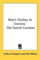 Mans Destiny in Eternity (The Garvin lectures) 1163174416 Book Cover