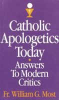 Catholic Apologetics Today : Answers to Modern Critics : Does It Make Sense to Believe 0895553058 Book Cover