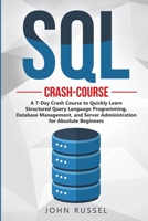 SQL: A 7-Day Crash Course to Quickly Learn Structured Query Language Programming, Database Management, and Server Administration for Absolute Beginners 1711667323 Book Cover