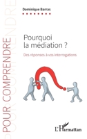 Pourquoi la médiation ?: Des réponses à vos interrogartions (Pour Comprendre) (French Edition) 2343198454 Book Cover