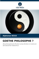 GOETHE PHILOSOPHE ?: Die philosophische Position eines Dichters im Zentrum des deutschen Idealismus 6204161806 Book Cover