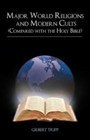 Major World Religions and Modern Cults (Compared with the Holy Bible) 1432754572 Book Cover