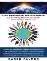#Globalkindness Going Viral Book Series #1 Co-Creating Heaven On Earth: How to Believe in KINDNESS again 1983726605 Book Cover
