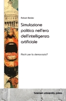 Simulazione politica nell'era dell'intelligenza artificiale: Rischi per la democrazia? (Italian Edition) 3689047080 Book Cover