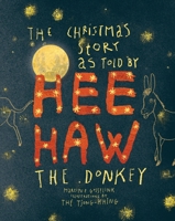 The Christmas Story as Told by Heehaw, the Donkey 9462623759 Book Cover