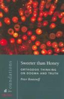 Sweeter Than Honey: Orthodox Thinking on Dogma And Truth (Foundations Series, Bk. 3) 0881413070 Book Cover