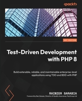 Test-Driven Development with PHP 8: Build extensible, reliable, and maintainable enterprise-level applications using TDD and BDD with PHP 1803230754 Book Cover
