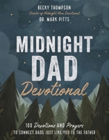 Midnight Dad Devotional: 100 Devotions and Prayers to Connect Dads Just Like You to the Father 1400228336 Book Cover